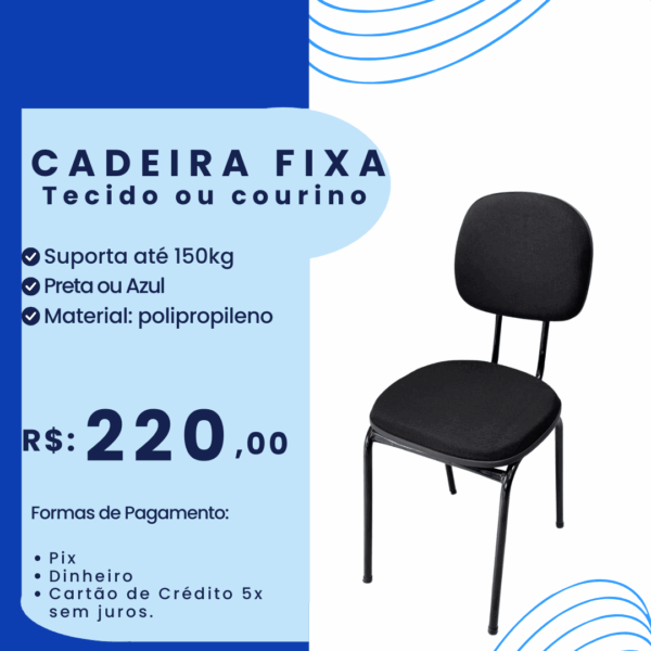 Cadeira Fixa Courino ou Tecido